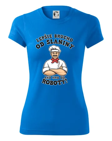 Lepšie brucho od slaniny ako hrb od roboty