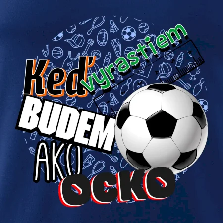 Keď vyrastiem budem ako ocko Futbal