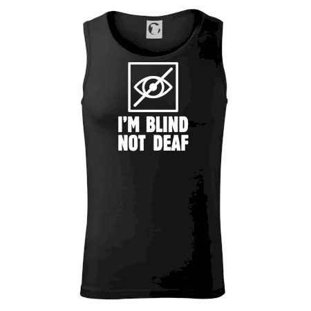 I'm blind not deaf