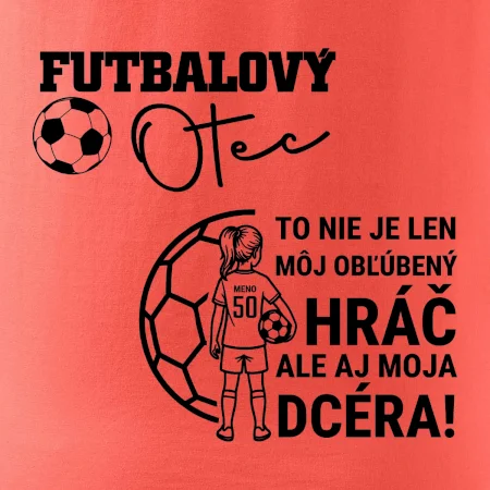 Futbalový otec - jedna dcéra (vaše meno a číslo)