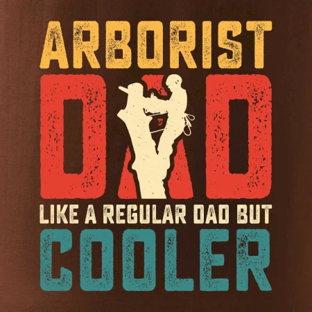 Arborist dad like a regular dad but cooler