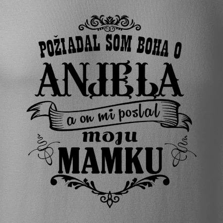 Požiadal som Boha o anjela a on mi poslal moju mamku