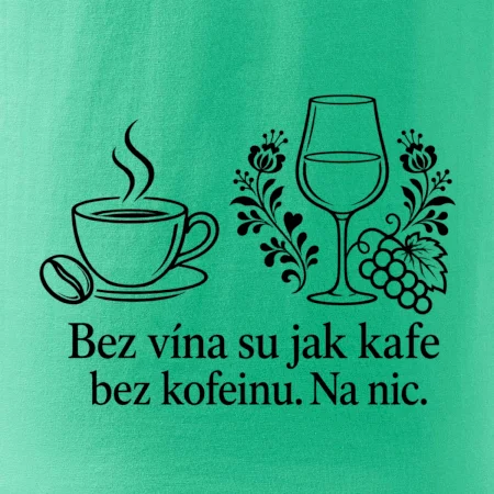 Bez vína su jak kafe bez kofeinu. Na nic