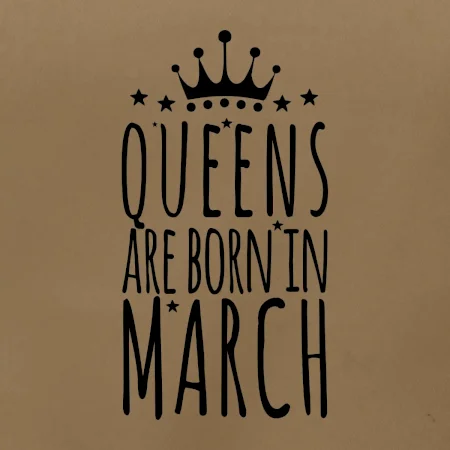 Queens are born in March