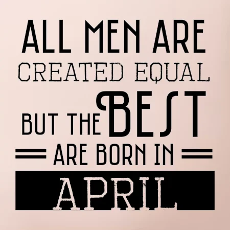 All men are created equal april