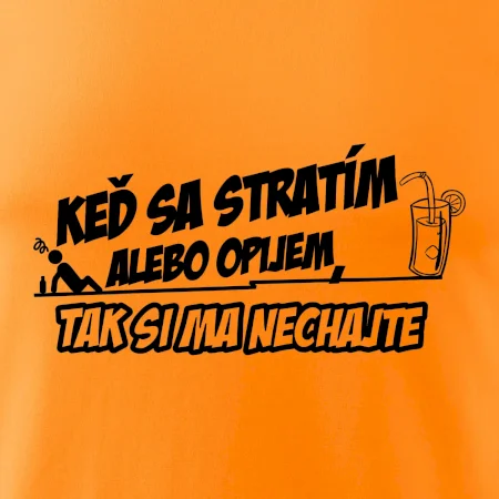 Keď sa stratím alebo opijem, tak si ma nechajte