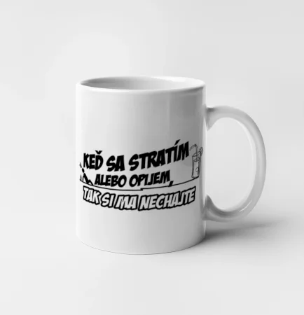 Keď sa stratím alebo opijem, tak si ma nechajte