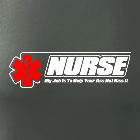 Nurse My Job Is To Save Your Ass Not Kiss It