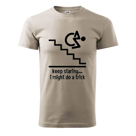 Keep staring i might do a trick