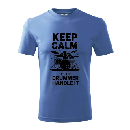 Keep Calm and Let The Drummer Handle It