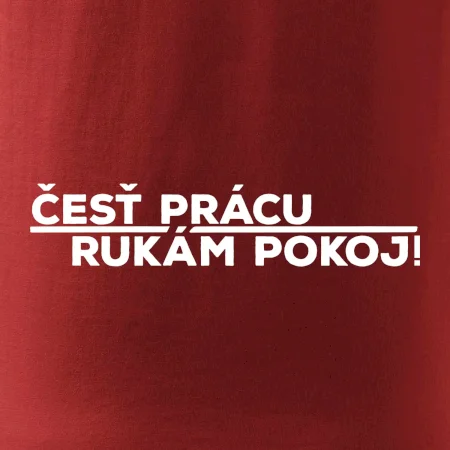 Česť prácu a rukám pokoj