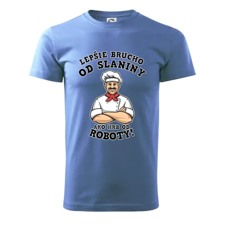 Lepšie brucho od slaniny ako hrb od roboty