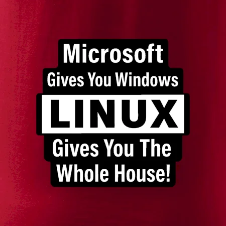 Microsoft Gives You Windows LINUX Gives You The Whole House!