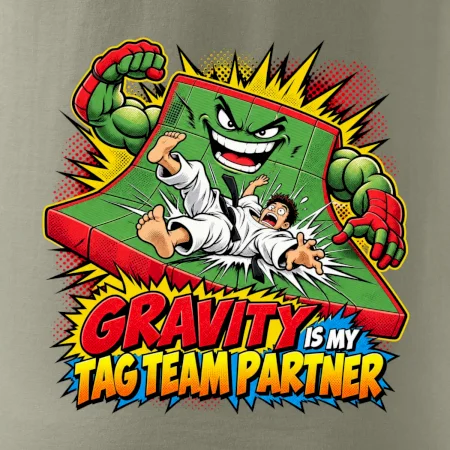 Gravity is my tag team partner