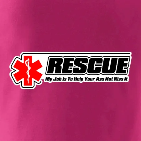 Rescue My Job Is To Help Your Ass Not Kiss It
