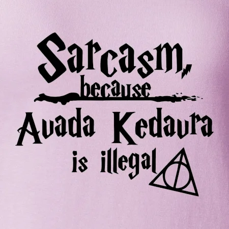 Harry - Sarcasm, because Avada Kedavra is illegal