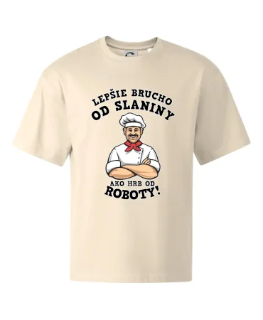 Lepšie brucho od slaniny ako hrb od roboty