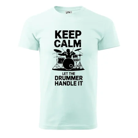 Keep Calm and Let The Drummer Handle It
