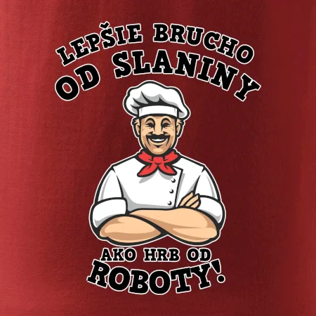Lepšie brucho od slaniny ako hrb od roboty