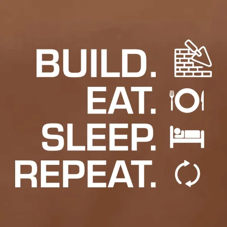 Build eat sleep repeat - tehly