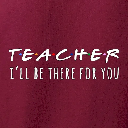 Teacher i'll be there for you