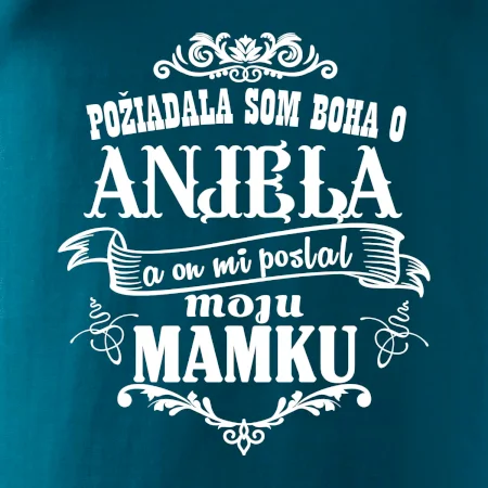 Požiadala som Boha o anjela a on mi poslal moju mamku