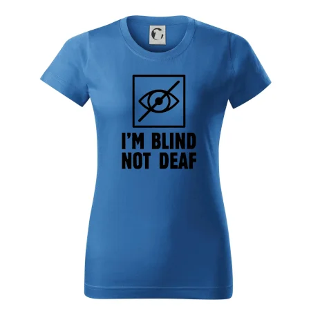 I'm blind not deaf