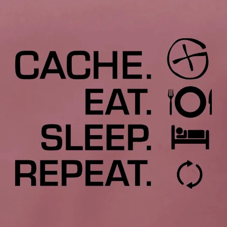 Eat sleep repeat Cache
