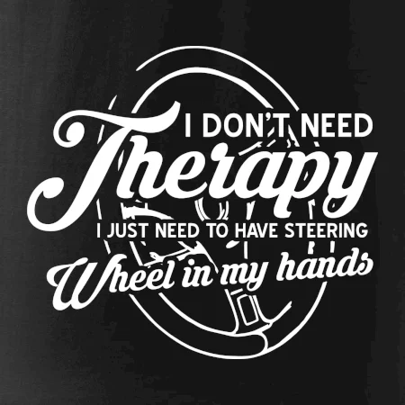Okrúhly nápis -  I don't need therapy wheel in my hands