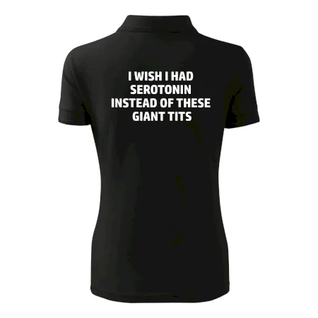 I wish I had serotonin instead of these giant tits