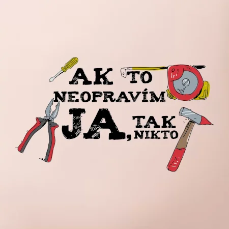 Ak to neopravim ja, tak nikto