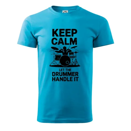 Keep Calm and Let The Drummer Handle It