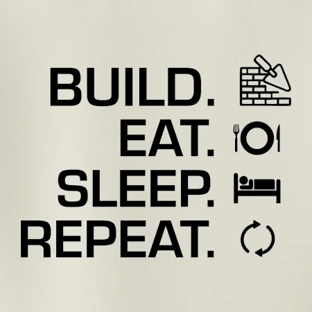 Build eat sleep repeat - tehly