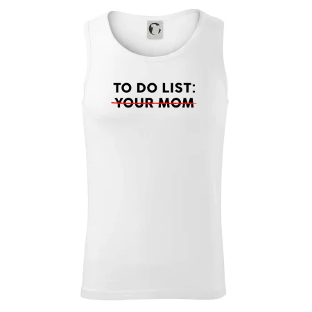 To do list: Your mom