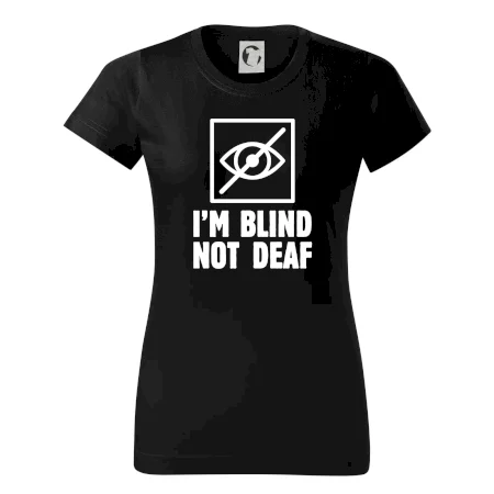 I'm blind not deaf