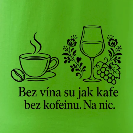 Bez vína su jak kafe bez kofeinu. Na nic