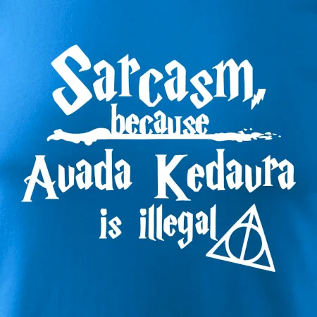 Harry - Sarcasm, because Avada Kedavra is illegal