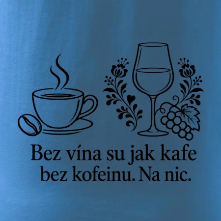 Bez vína su jak kafe bez kofeinu. Na nic