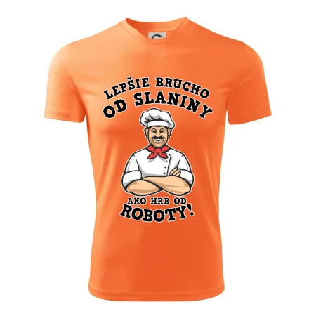 Lepšie brucho od slaniny ako hrb od roboty
