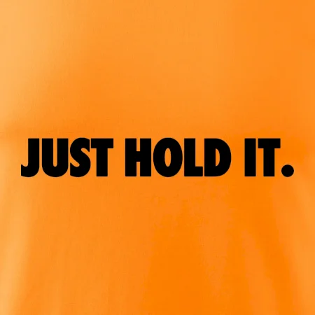 Just hold it
