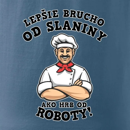 Lepšie brucho od slaniny ako hrb od roboty
