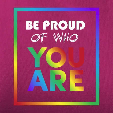 Be proud of who you are