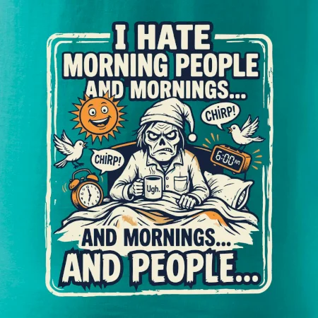 i hate morning people and mornings.... and people... - farebný obrázok