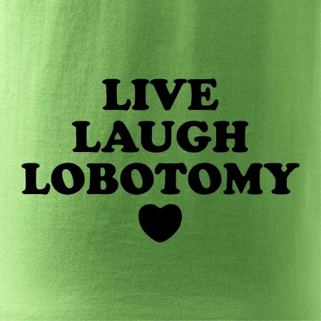 Live laugh lobotomy