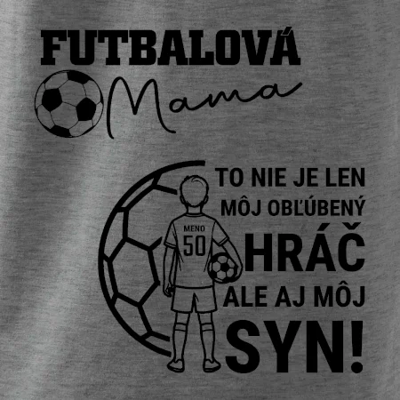 Futbalová mama - Jeden syn (vaše meno a číslo)
