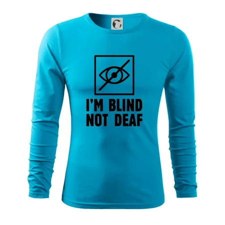 I'm blind not deaf