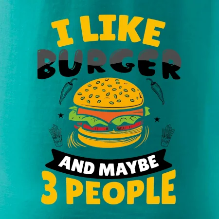 I like burger and maybe 3 people