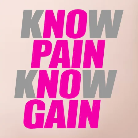 Know Pain, Know Gain