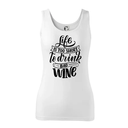 Life is a short to drink bad wine písacie