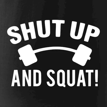 Shut up and squat